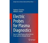 Electric Probes for Plasma Diagnostics: How to Study Plasma with an Electric Probe and Get a Reliable Result (Springer Series on Atomic, Optical, and Plasma Physics, 132)
