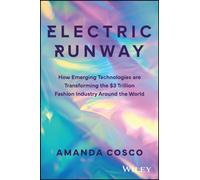 Electric Runway : How Emerging Technologies are Transforming the $3 Trillion Fashion Industry Around the World