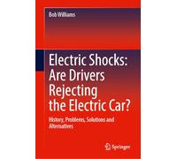 Electric Shocks: Are Drivers Rejecting the Electric Car?: History, Problems, Solutions and Alternatives