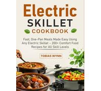 Electric Skillet Cookbook: Fast, One-Pan Meals Made Easy Using Any Electric Skillet - 200+ Comfort Food Recipes for All Skill Levels