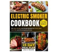 Electric Smoker Cookbook: 100 Juicy, Smoky, and Simple Recipes for Poultry, Beef, Pork, Fish, and Showstopping Dinners