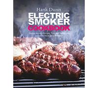 Electric Smoker Cookbook: Electric Smoker Recipes, Tips, and Techniques to Smoke Meat like a Pitmaster