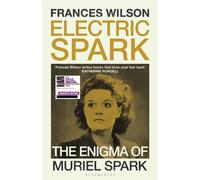 Electric Spark : The Enigma of Muriel Spark - Shortlisted for the Baillie Gifford Prize 2025