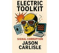Electric Toolkit: Signal Corruption: 2 (The Electric Narratives)