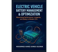 Electric Vehicle Battery Management & Optimization: Maximizing Performance, Longevity, and Safety in Modern EVs (Future of Automotive Engineering Series)