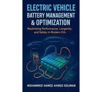 Electric Vehicle Battery Management & Optimization: Maximizing Performance, Longevity, and Safety in Modern EVs: 7 (Future of Automotive Engineering)