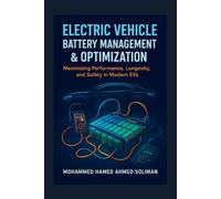 Electric Vehicle Battery Management & Optimization: Maximizing Performance, Longevity, and Safety in Modern EVs: 7 (Future of Automotive Engineering Series)