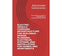 ELECTRIC VEHICLE CHARGING INFRASTRUCTURE FOR BUILDINGS - DESIGN, PLANNING, ELECTRICAL SYSTEMS, AND INSTALLATION FOR HOMES AND APARTMENTS: THE COMPLETE GUIDE TO RESIDENTIAL EV CHARGING INSTALLATION