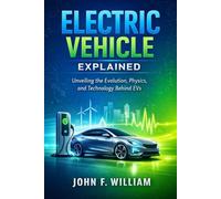 Electric Vehicle Explained: Unveiling the Evolution, Physics, and Technology Behind EVs
