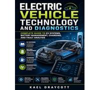 Electric Vehicle Technology and Diagnostics: Complete Guide to EV Systems, Battery Management, Charging, and Fault Analysis (Modern Automotive Technology Diagnostics Mastery Series)