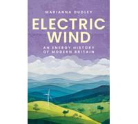Electric Wind : An Energy History of Modern Britain