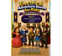 Electrical Adventure Stories for Kids: Book 2: Resistors in Series and Parallel - Capacitors - Inductors