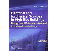 Electrical And Mechanical Services In High Rise Building: Design And Estimation Manual:Including Green Buildings
