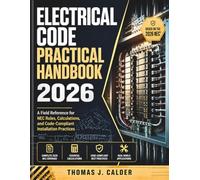 Electrical Code Practical Handbook 2026: A Field Reference for NEC Rules, Calculations, and Code-Compliant Installation Practices.