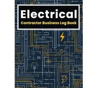 Electrical Contractor Business Log Book: Daily Job Records, Client Information, Invoices, Payments, Expenses & Service Tracking for Electricians