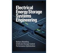 ELECTRICAL ENERGY STORAGE SYSTEMS ENGINEERING: Battery Modeling Gridscale Storage Control Performance Optimization