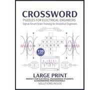 Electrical Engineering Crossword Puzzles: 120 Crossword Puzzles with Solutions on Practice Circuits, Signals, Systems, and Core EE Concepts Large ... for Students and Engineering Professionals