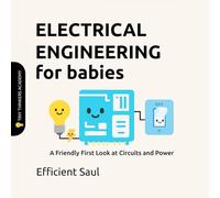 Electrical Engineering for Babies: A Friendly First Look at Circuits and Power (Tiny Thinkers Academy - STEM for Babies)