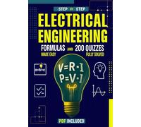 Electrical Engineering Formulas and 200 Quizzes Made Easy: A Step-by-Step Beginner’s Guide with 200 Solved and Explained Quizzes, and All the Formulas Explained Simply