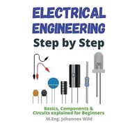 Electrical Engineering Step by Step: Basics, Components & Circuits explained for Beginners