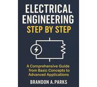 Electrical Engineering Step by Step: Complete Course in Circuit Analysis, Power Systems, Digital Electronics, Control Systems, and Renewable Energy