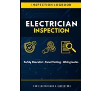 Electrical Inspection Logbook: Electrical Safety Inspection Checklist, Panel & Breaker Testing Records, Wiring Notes and Service Report Book for Electricians