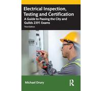 Electrical Inspection, Testing and Certification: A Guide to Passing the City and Guilds 2391 Exams
