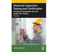 Electrical Inspection, Testing and Certification: A Guide to Passing the City and Guilds 2391 Exams