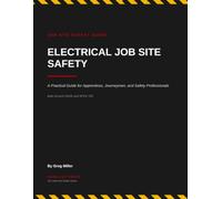 Electrical Job Site Safety: A Practical Guide for Apprentices, Journeymen, and Safety Professionals: 1 (The Hard Hat Safety Series)