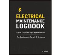Electrical Maintenance Logbook: Inspection, Testing and Service Record for Electrical Equipment, Panels and Systems | Maintenance Tracking, Fault Documentation and Safety Checks