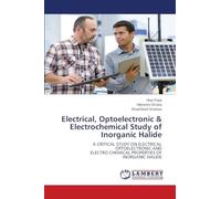 Electrical, Optoelectronic & Electrochemical Study of Inorganic Halide: A CRITICAL STUDY ON ELECTRICALOPTOELECTRONIC ANDELECTRO CHEMICAL PROPERTIES OFINORGANIC HALIDE