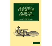 Electrical Researches of Henry Cavendish (Cambridge Library Collection - Physical Sciences)