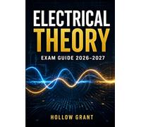 Electrical Theory Exam Guide 2026-2027: Complete Certification Exam Study Guide with Circuits Troubleshooting and Practice Questions