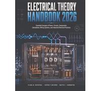 Electrical Theory Handbook 2026: Essential Concepts of Power, Circuits, Components, Calculations, Wiring Systems, and Industrial Electrical Practices