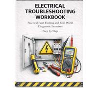 Electrical Troubleshooting Workbook Practical Fault Finding and Real World Diagnostic Exercises Step by Step: Hands On Residential and Control Circuit ... Handbook Series: From Beginner to Pro)