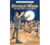 Electrical Wizard: How Nikola Tesla Lit Up the World: Candlewick Biographies