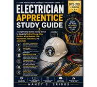Electrician Apprentice Study Guide: A Complete Step-by-Step Training Manual for Mastering Electrical Theory, Safety Practices, Wiring Methods, Code Requirements, Calculations, and Jobsite Skills