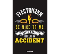 Electrician be nice to me I could make it look like an Accident Notebook: Notebook 5,5x8,5" Dot Grid Paper Journal or Notebook | Small Paperback ... Write in | Gift Idea for Electrician Engineer