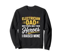 Electrician Dad Most People Meet Their Heroes I Raised Mine Sweatshirt