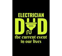 Electrician Dad - The Current Event in Our Lives: Funny Electrician Notebook: Blank Lined Journal for Work Logs & Daily Notes
