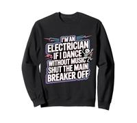 Electrician Dancing, Shut the Main Breaker Off - Sweatshirt