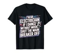 Electrician Dancing, Shut The Main Breaker Off - T-Shirt