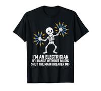 Electrician Dancing Skeleton Shut The Main Breaker Off Funny T-Shirt