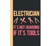 Electrician It's Not Hoarding If It's Tools: Funny Electrician Gifts For Men - Blank Lined Notebook