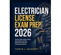 Electrician License Exam Prep 2026: Practice Tests, Step-by-Step Study Guide, and Core Electrical Concepts for Certification Success