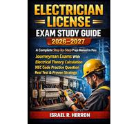 ELECTRICIAN LICENSE EXAM STUDY GUIDE 2026-2027: A Complete Step-by-Step Prep Manual to Pass Journeyman Exams With Electrical Theory Calculation NEC Code Practice Question Real Test & Proven Strategy