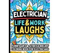 Electrician Life & Laughs: Funny Gift Coloring Book for Electricians, Linemen & Electrical Technicians: Relaxing Stress Relief Pages with Hilarious Quotes Relatable Work Moments