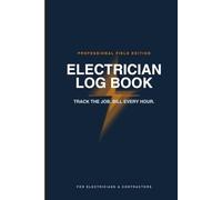 Electrician Log Book: Daily Job Tracker for Service Calls, Materials, Labor Hours & Client Invoicing - 120 Pages, 6x9: Professional Field Edition with ... Checklist for Electricians and Contractors