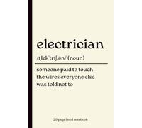 Electrician Notebook: Someone Paid to Touch the Wires Everyone Else Was Told Not To: Funny 120-Page Lined Dictionary Definition Journal for ... Christmas, Qualification & Work Gift