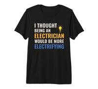 Electrician Quote I Thought It Would Be Electrifying Premium T-Shirt